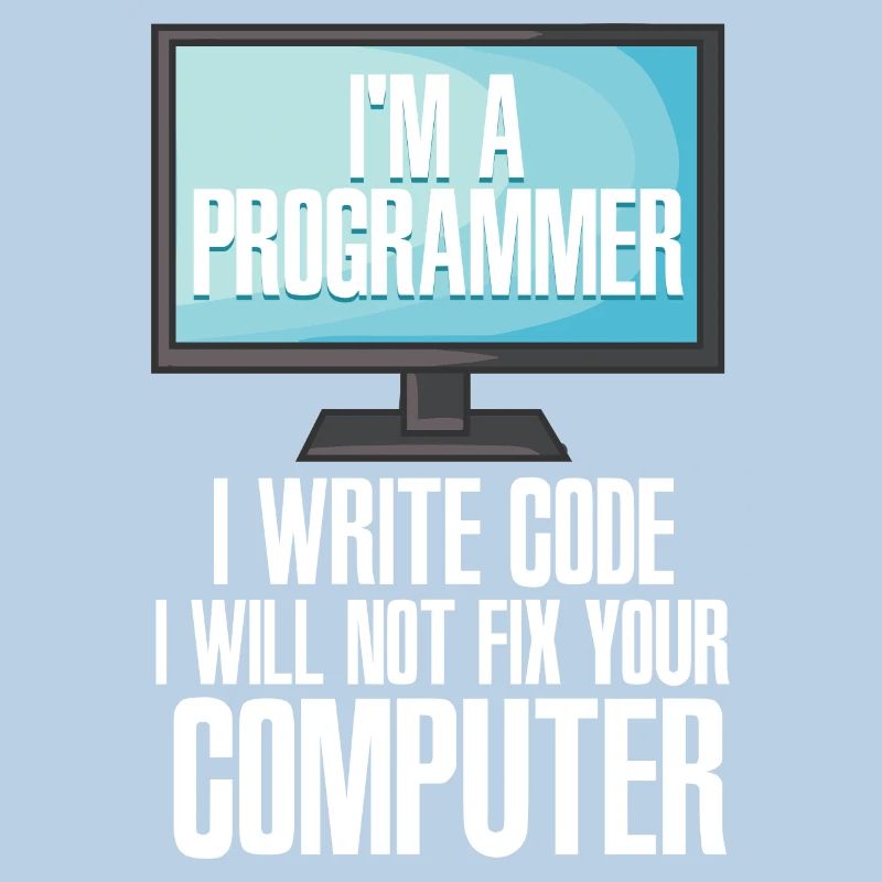 I'm A Programmer I Write Code I Will Not Fix Your