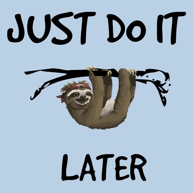 Just do it later - Sloth