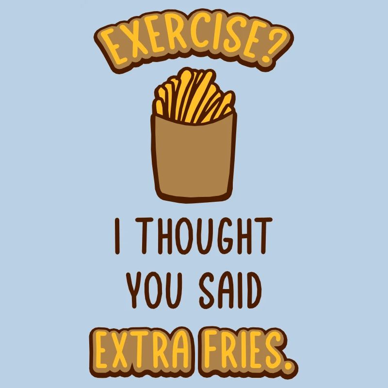 Exercise Extra Fries Quote