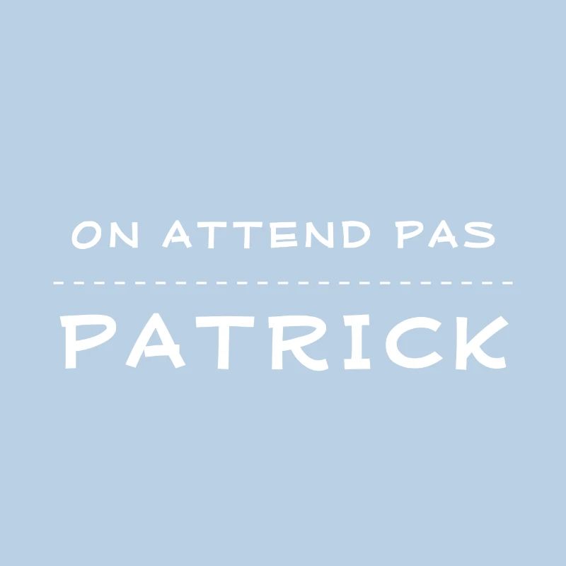 on attend pas patrick