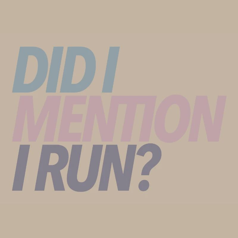 Did I Mention I Run? Runner Gift