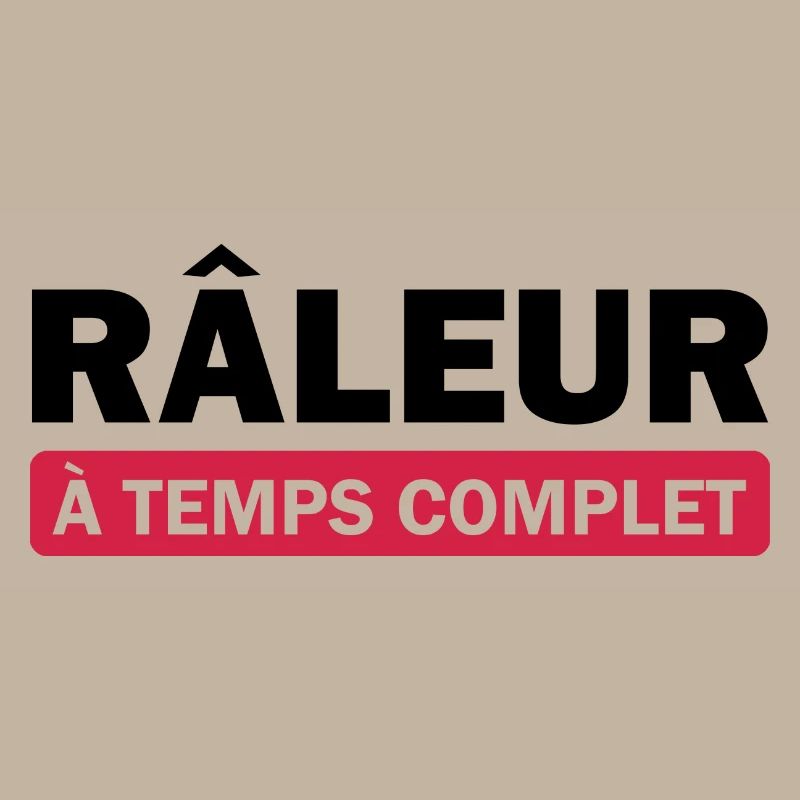 Râleur à temps complet