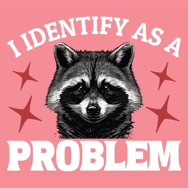 I Identify As A Problem - Sarcastic Funny Racoon