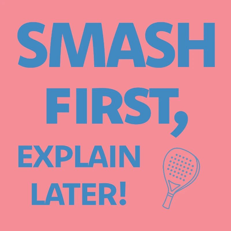 Smash First Explain Later Padel