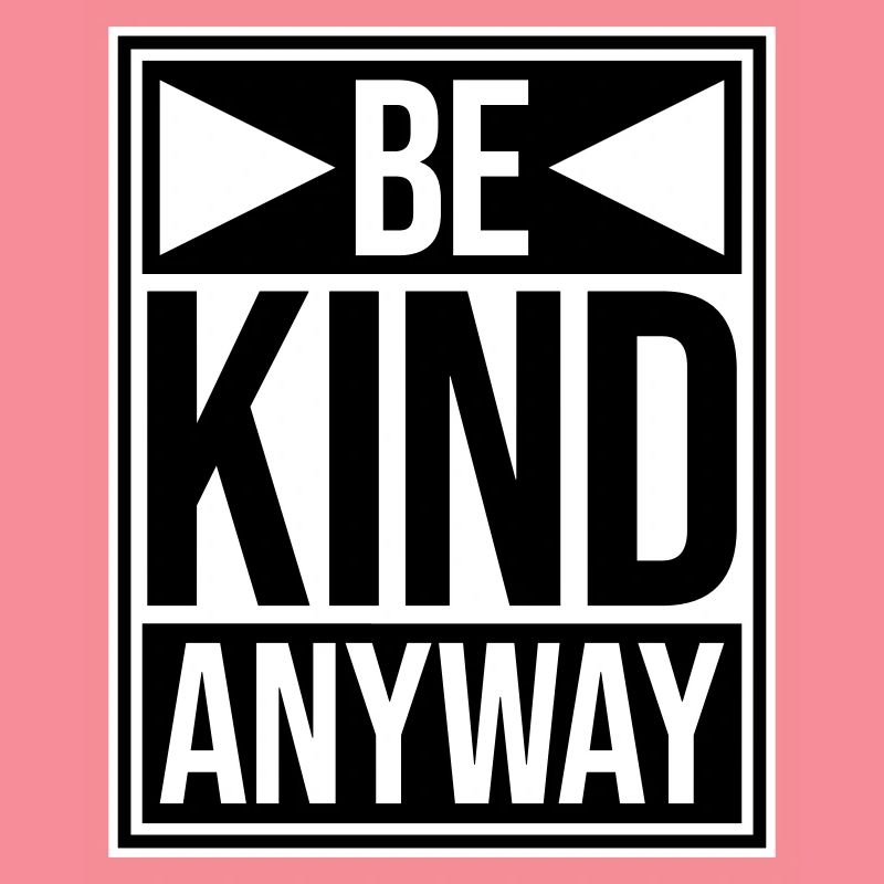 Be Kind Anyway Friendliness Statement Saying