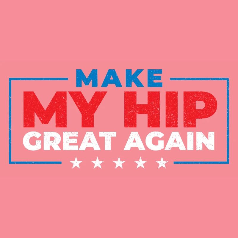 Make My Hip Great Again Hip Replacement