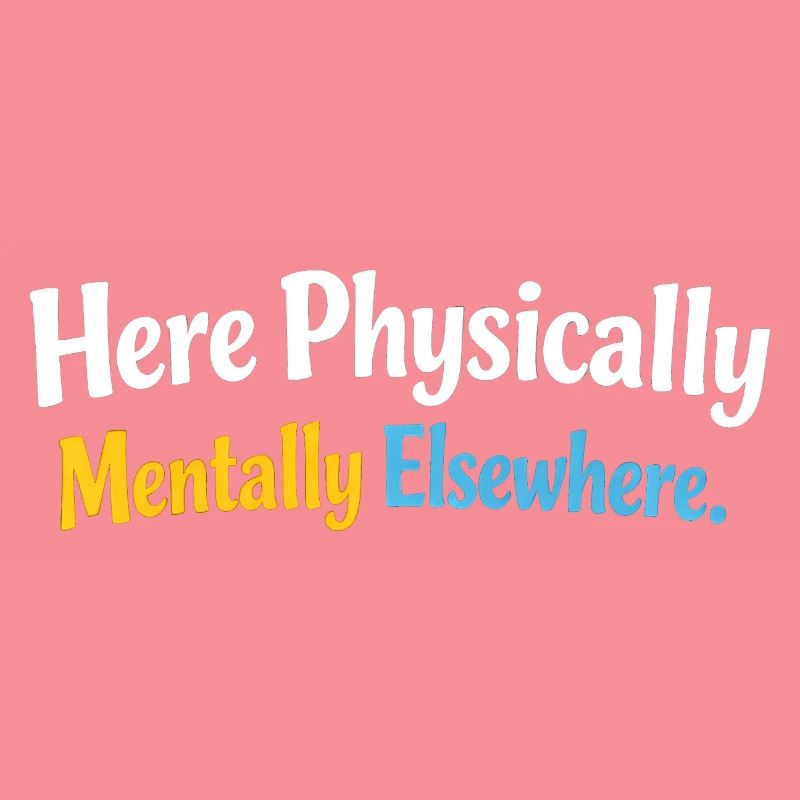 Sarcasm here, physical, mental, funny elsewhere