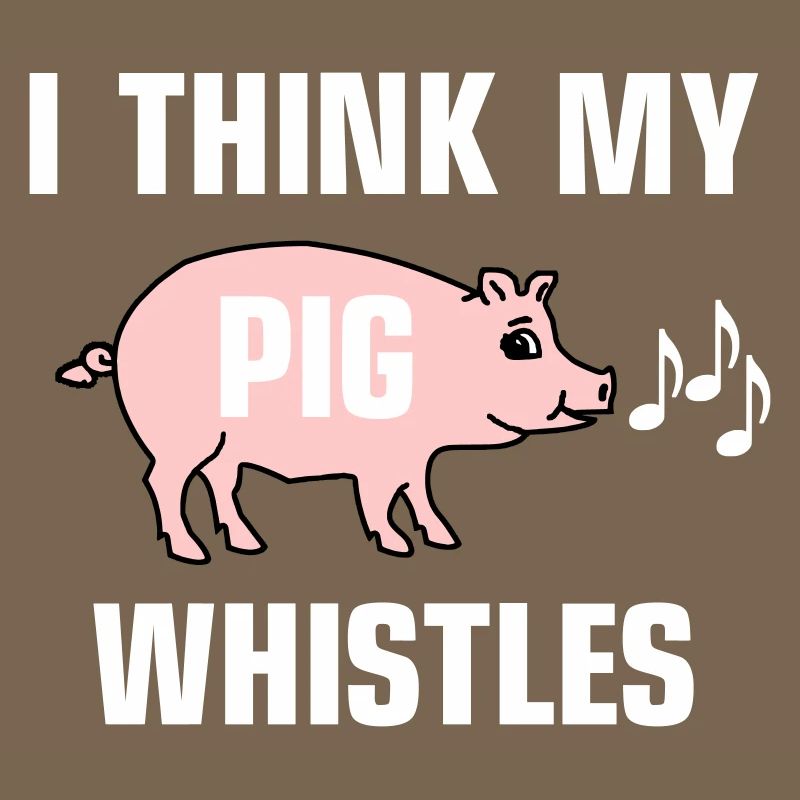 Je pense que mon cochon siffle