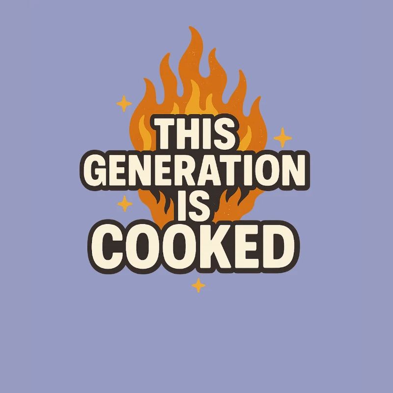This Generation Is Cooked Flame Funny Gen z Meme 