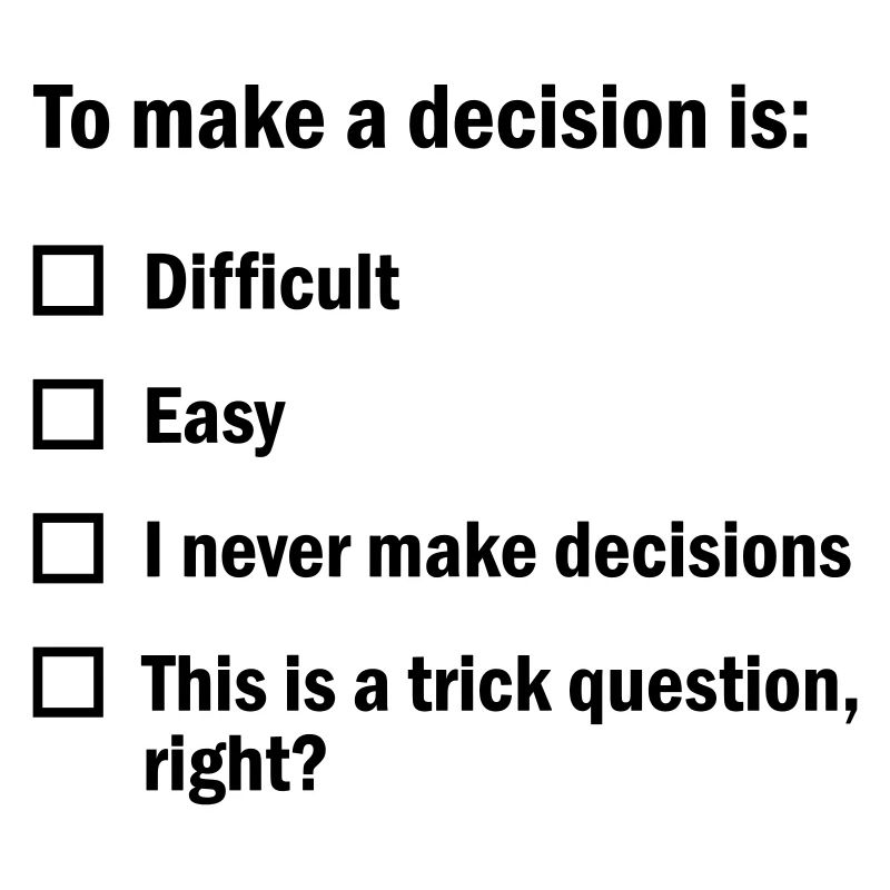 To make a decision is...