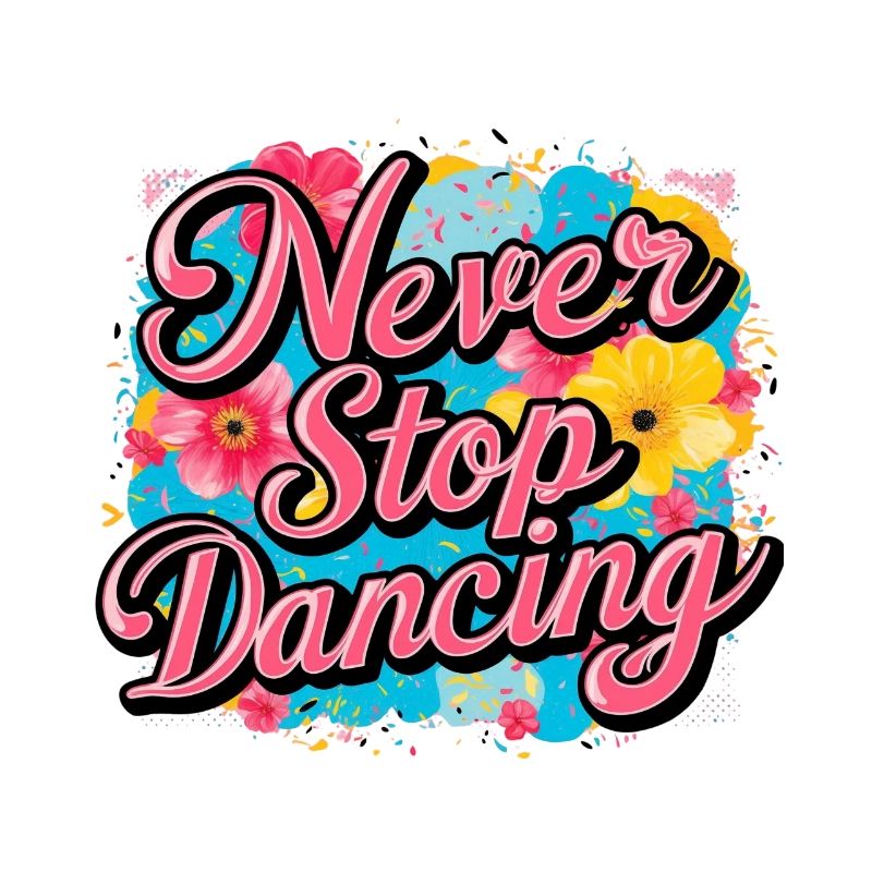 Never Stop Dancing Design