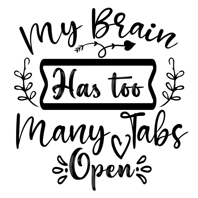 My Brain Has Too Many Tabs Open
