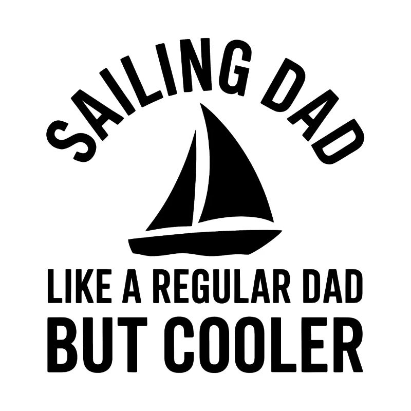 Sailing Saying Dad Dad Sailor Sailing Gift