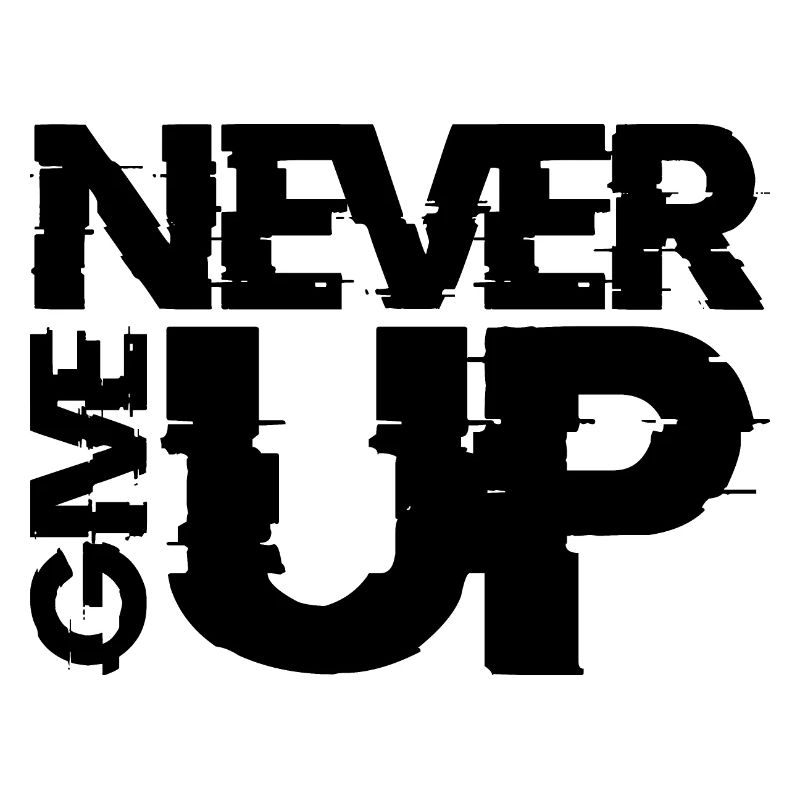 NEVER GIVE UP