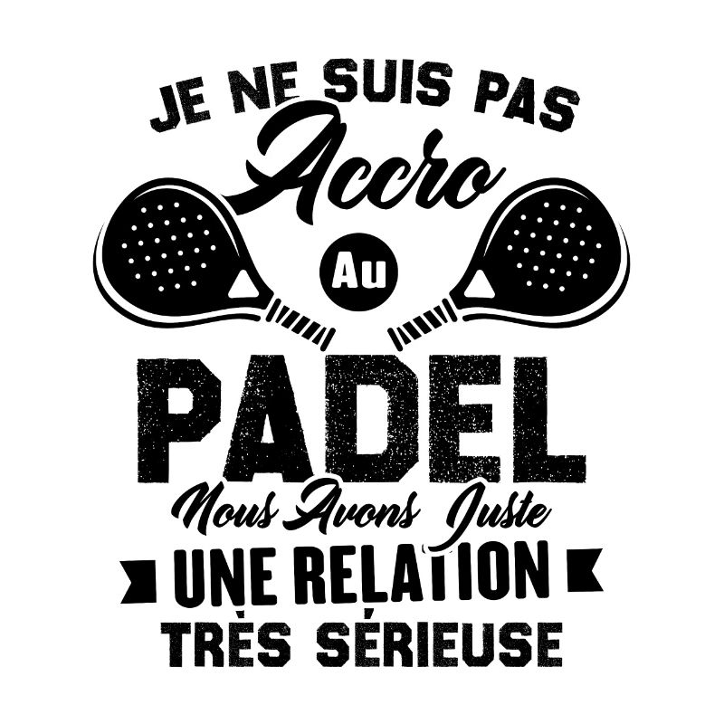 Pas accro au padel juste relation sérieuse