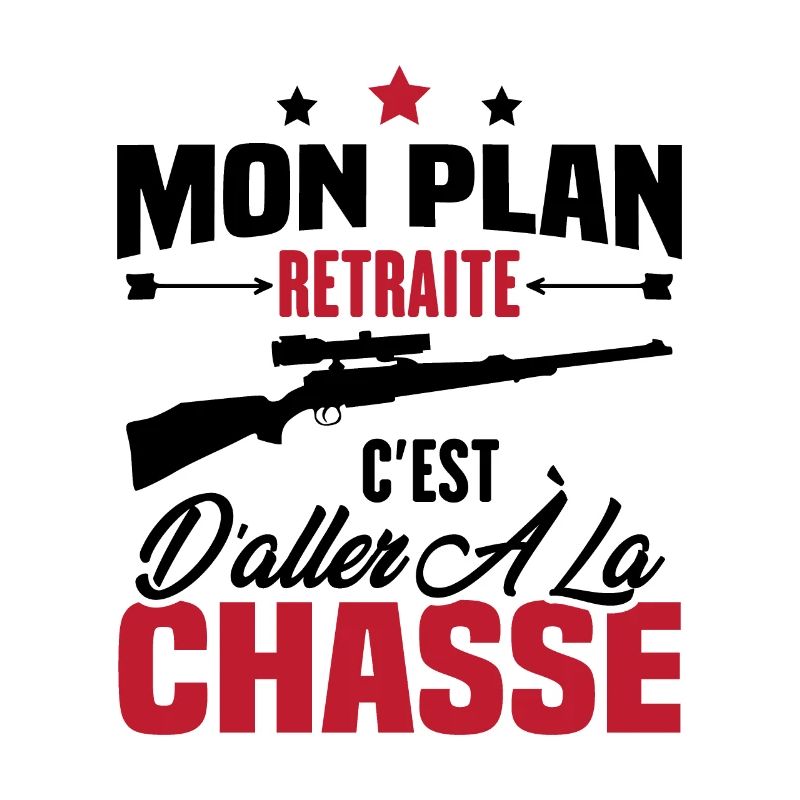 Mon plan retraite c'est d'aller à la chasse
