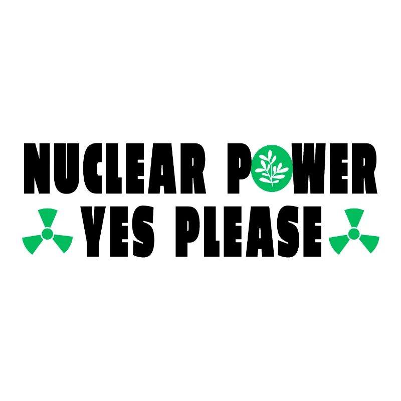 Nuclear Power Yes Please