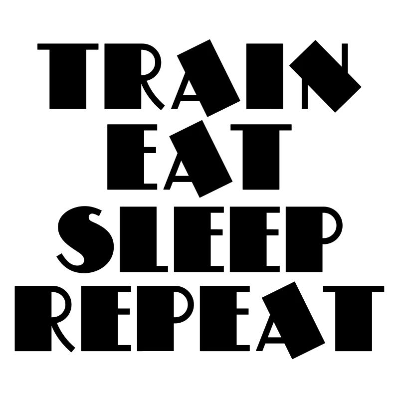 Train, eat, sleep, repeat