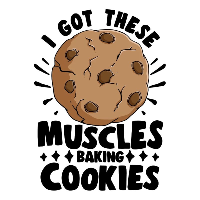 Cake Baker I Got These Muscles Baking Cookies