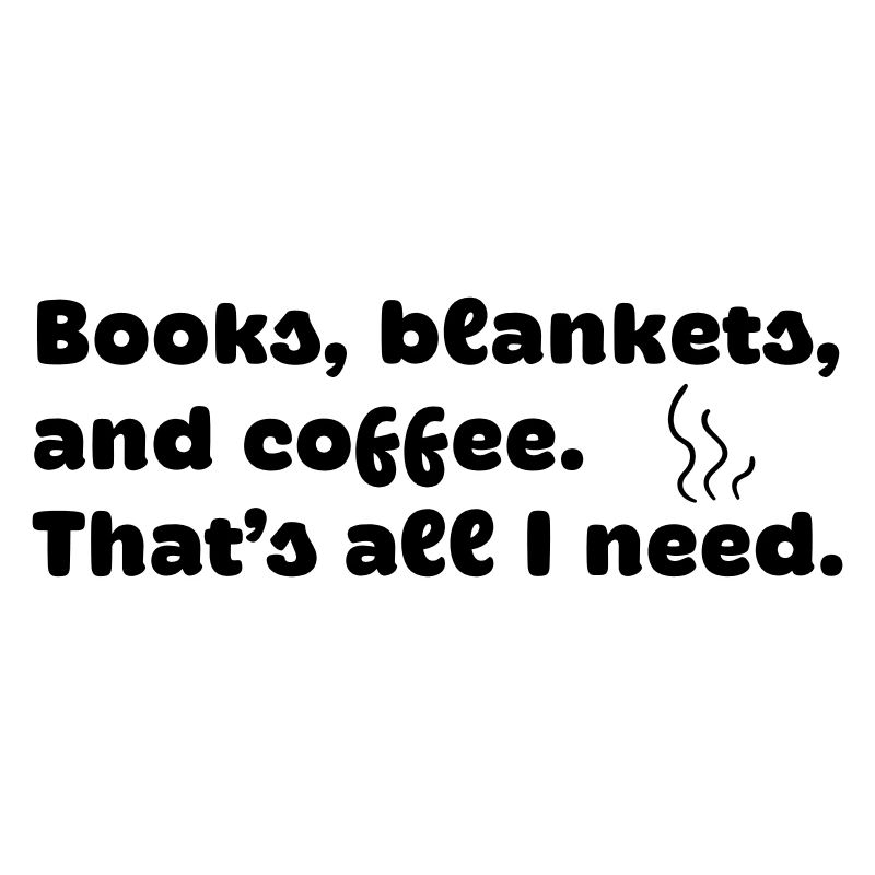 Books, blankets and coffee.