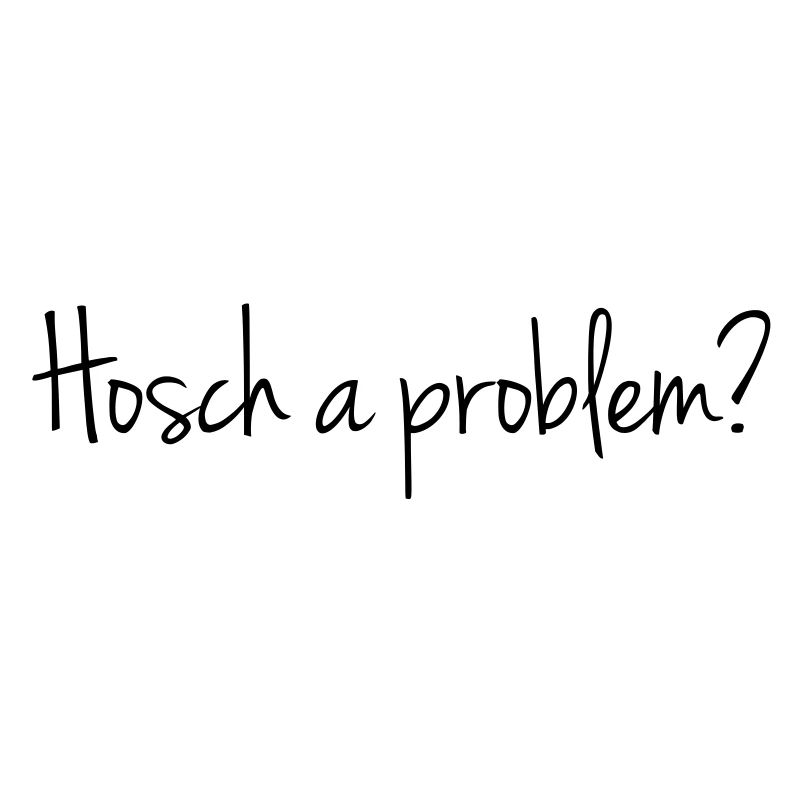 Hosch a problem?
