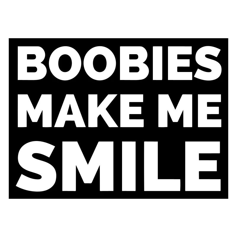 Boobies Make Me Smile