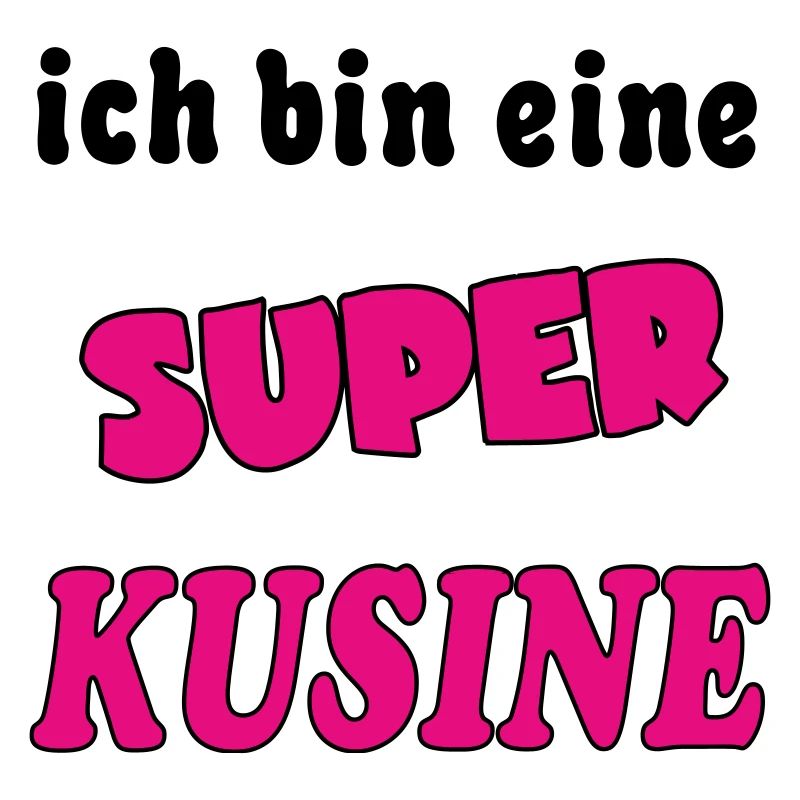 Ich bin eine Super KUSINE COUSIN