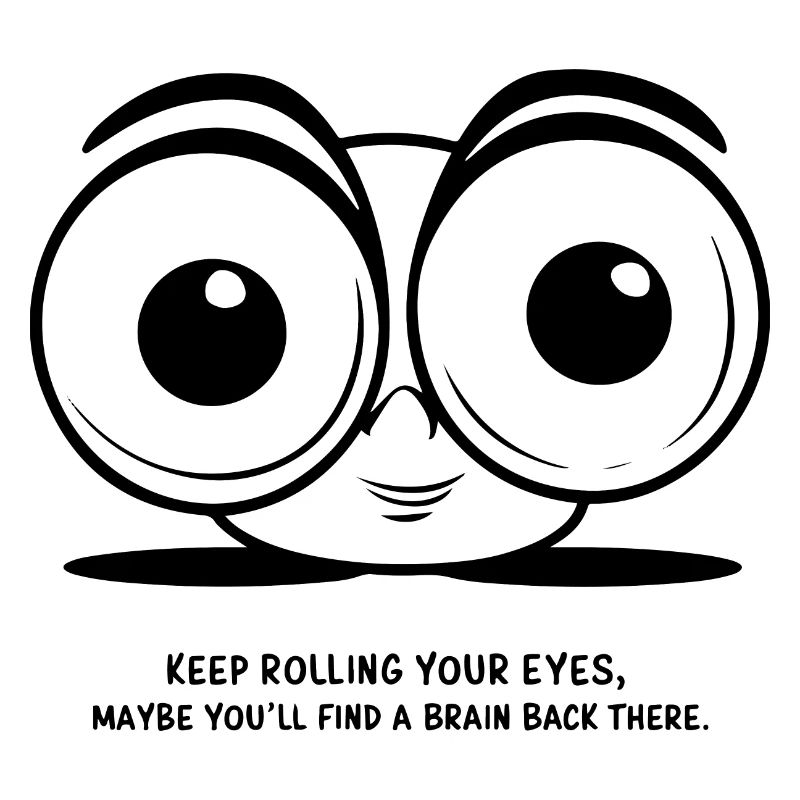 KEEP ROLLING YOUR EYES