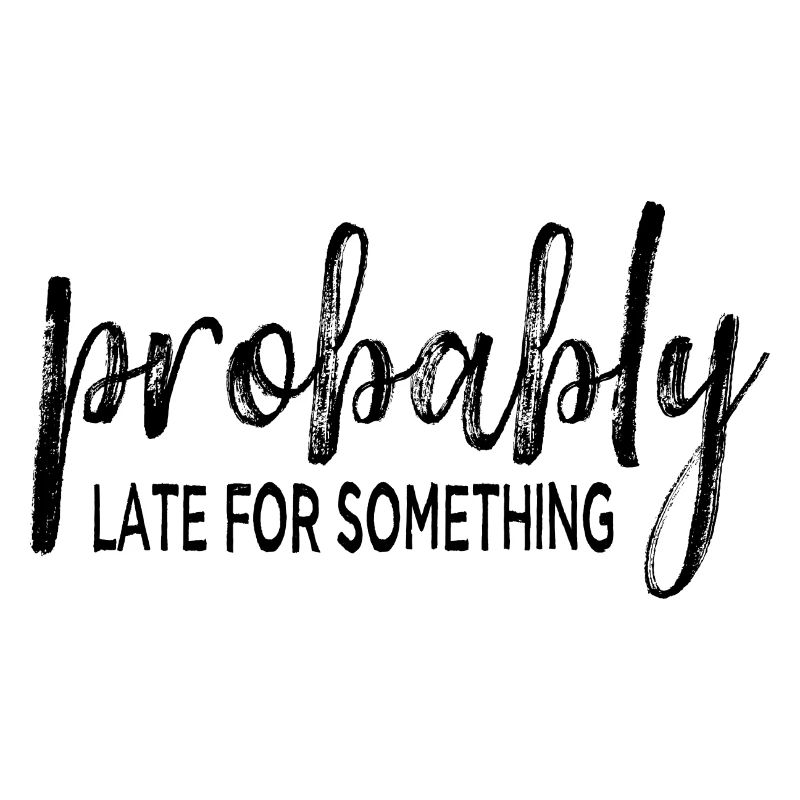 Probably Late For Something. Always Late