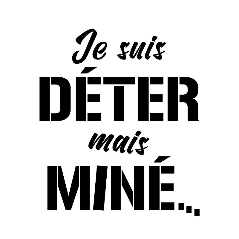 JE SUIS DÉTER, MAIS MINÉ (motivation)