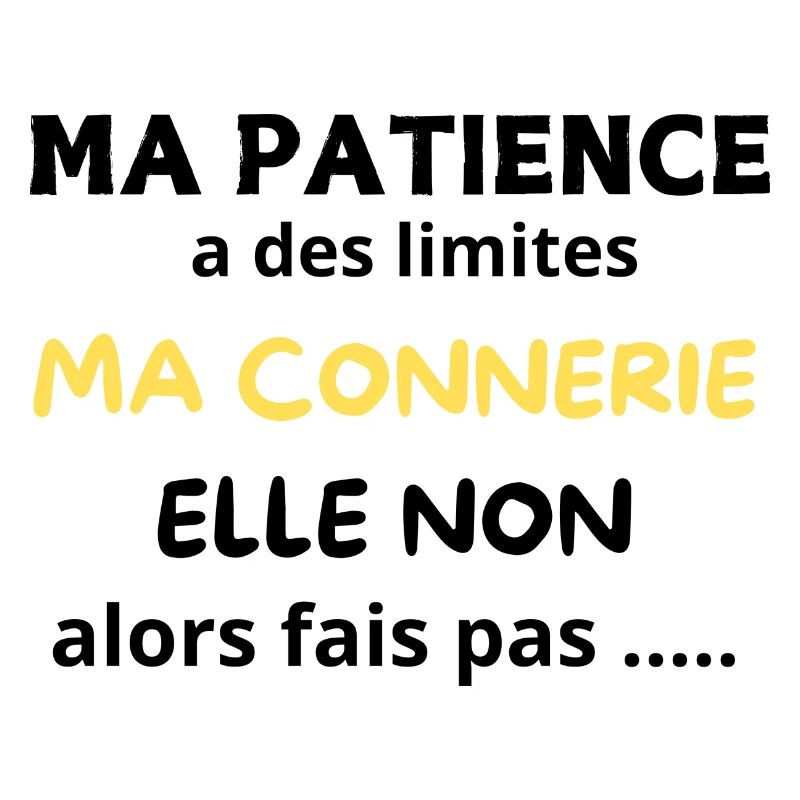 my patience has limits, my stupidity doesn't