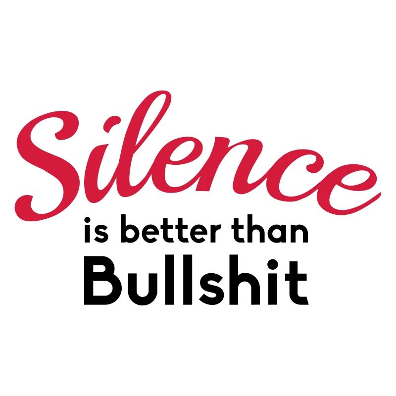 Silence is better than bullshit