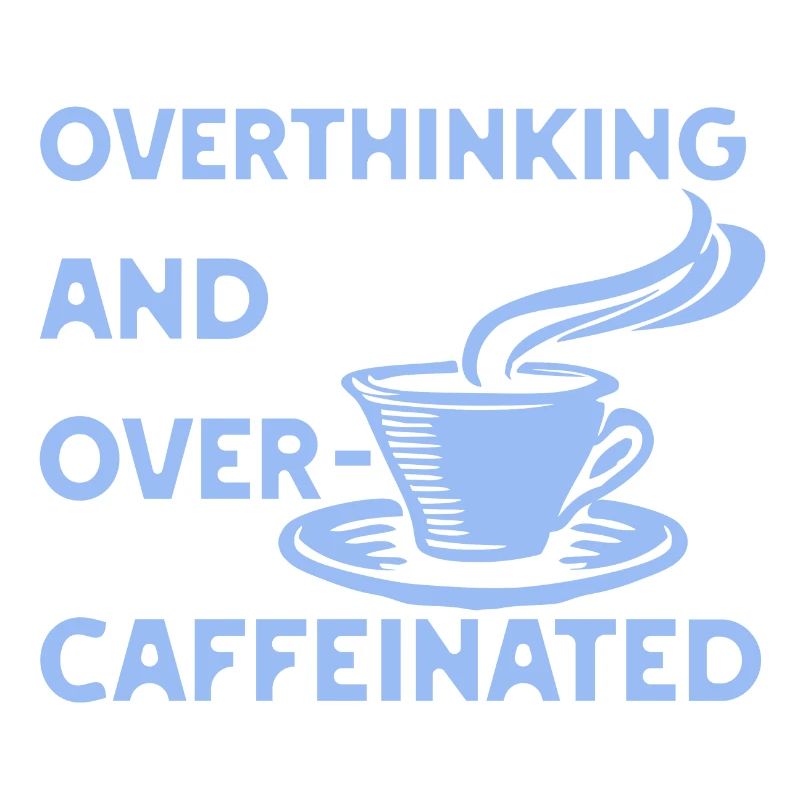 Overthinking and overcaffeinated in blau