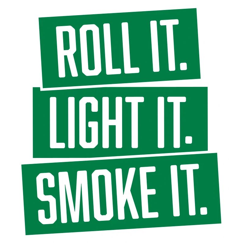 roll it. light it. smoke it.