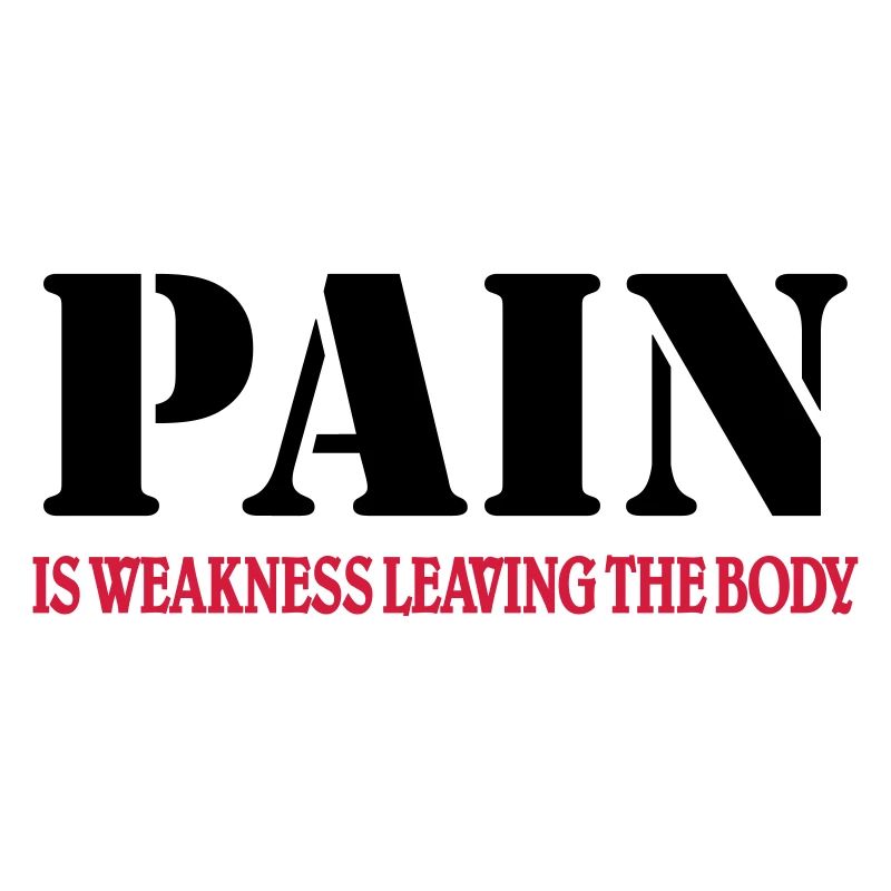 Pain is weakness leaving the Body