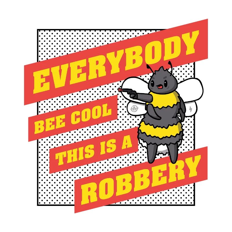 Everybody Bee Cool This Is a Robbery