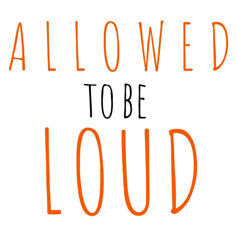 Allowed to be Loud