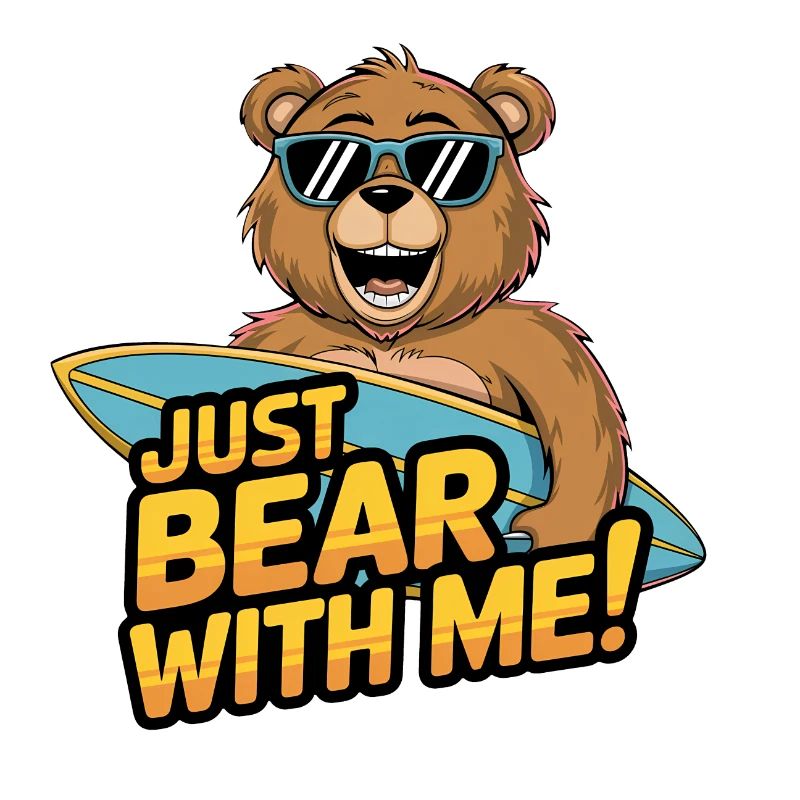 Just Bear With Me - Surfer Bear Fun