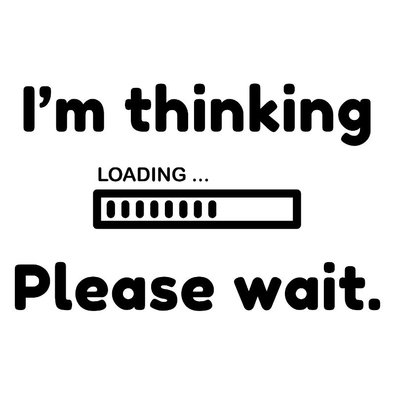 I'm thinking, please wait.