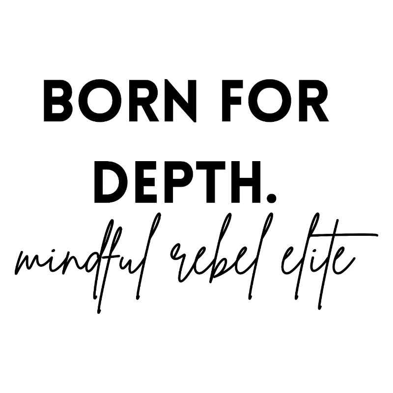 born for depth - mindful rebel elite