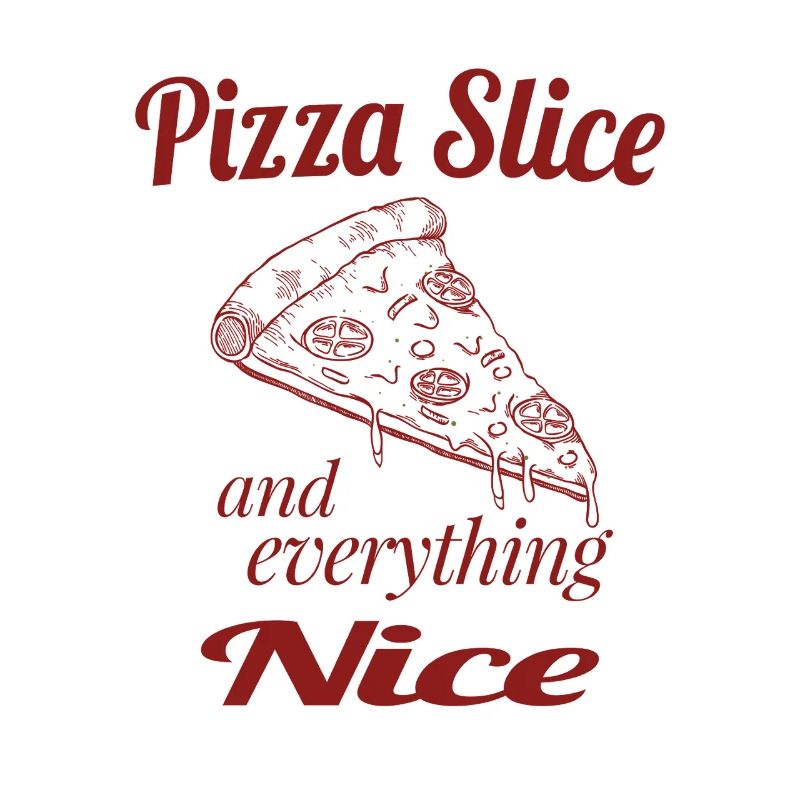 Pizza Slice and Everything Nice – Cute Pizza Humor