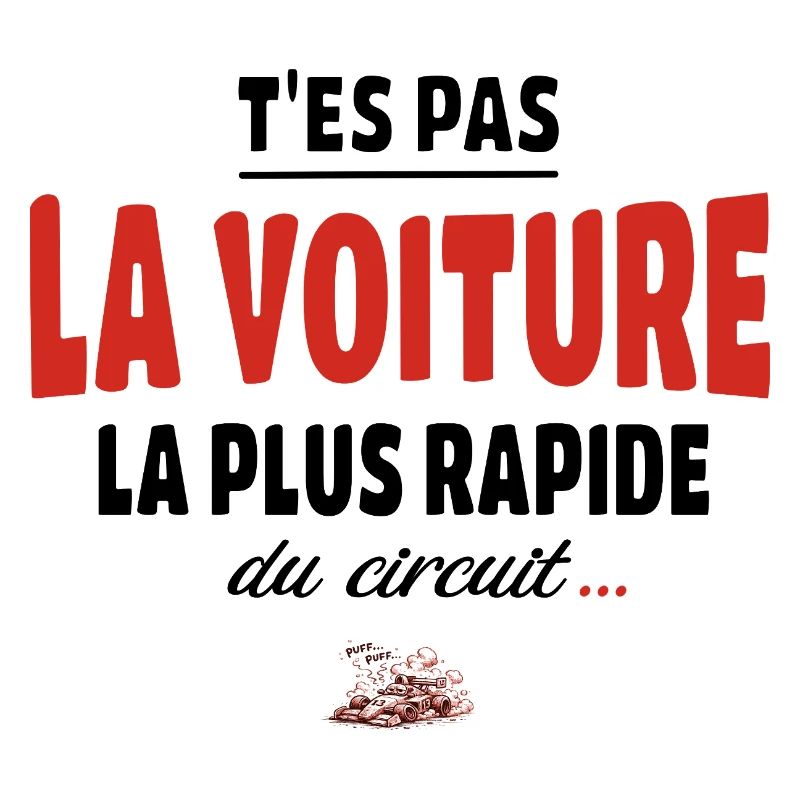 T’es pas la voiture la plus rapide du circuit