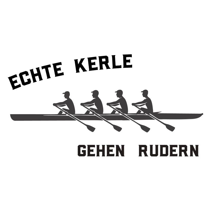 Rudersprüche - Echte Kerle gehen rudern 