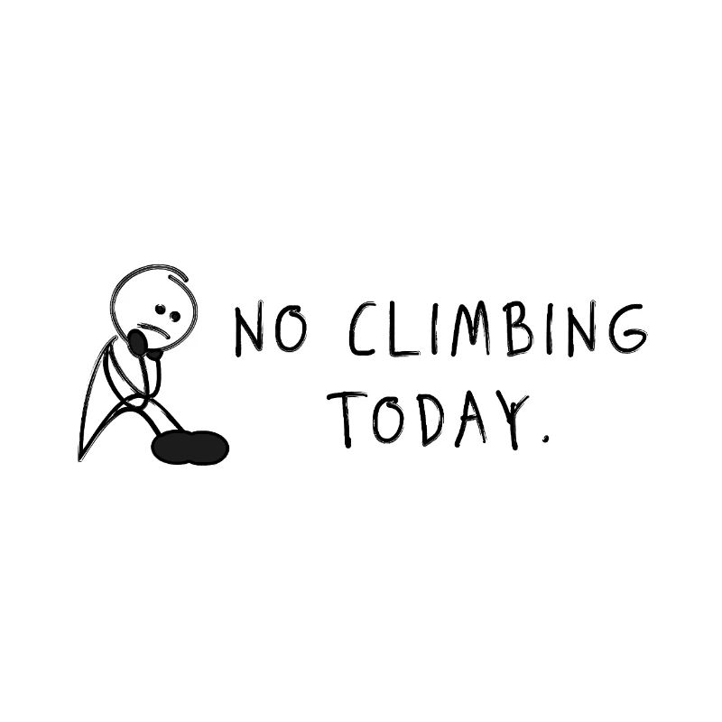 No Climbing Today – Bouldering Climbing Saying