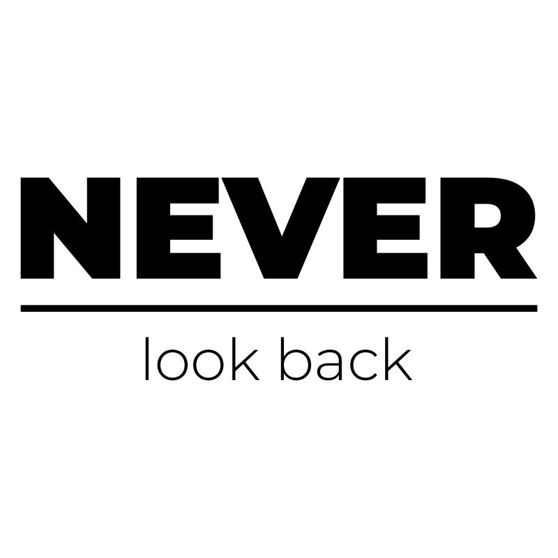 Never look back | Motivational Statement