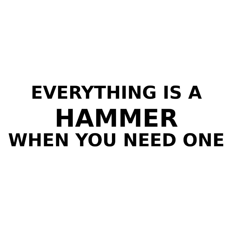 Everything's A Hammer When You Need One