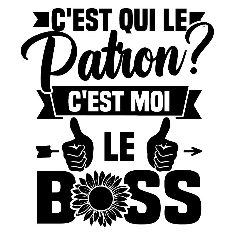 C'est qui le patron c'est moi le boss