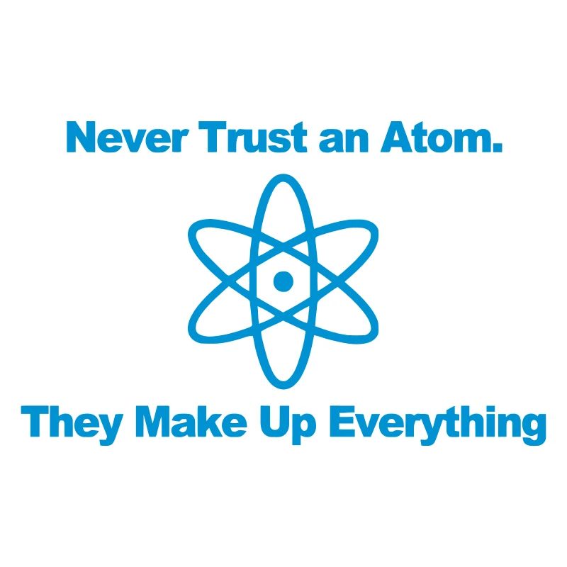 Trust no atom!