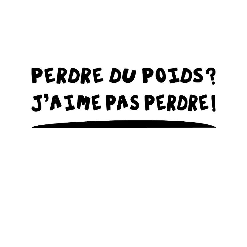 PERDRE DU POIDS ? J'AIME PAS PERDRE !