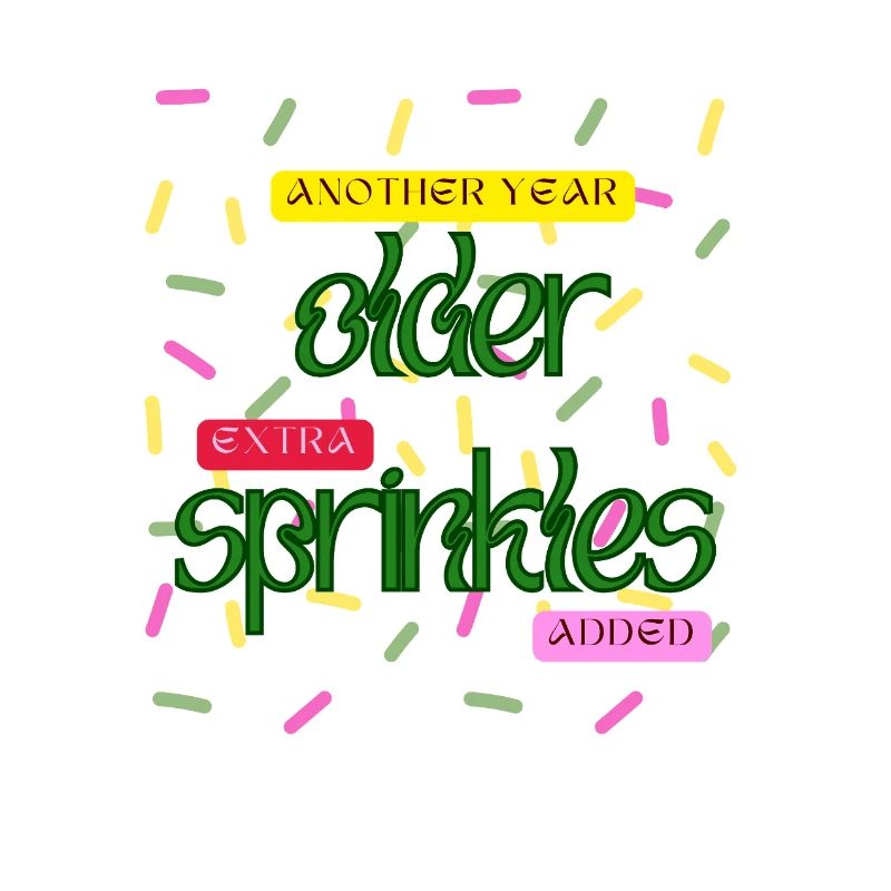 Another Year Older, Extra Sprinkles Added – Funny